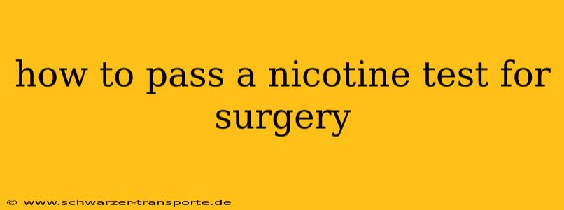 how to pass a nicotine test for surgery