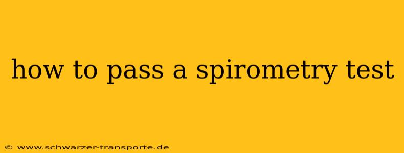 how to pass a spirometry test