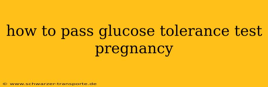 how to pass glucose tolerance test pregnancy
