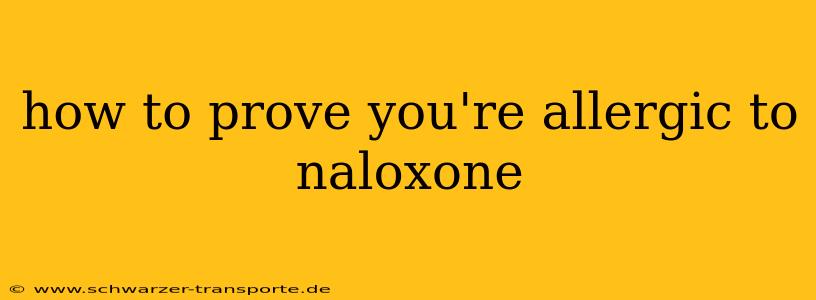 how to prove you're allergic to naloxone