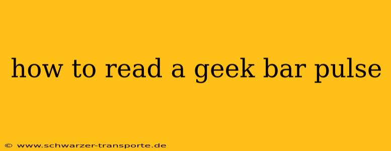 how to read a geek bar pulse