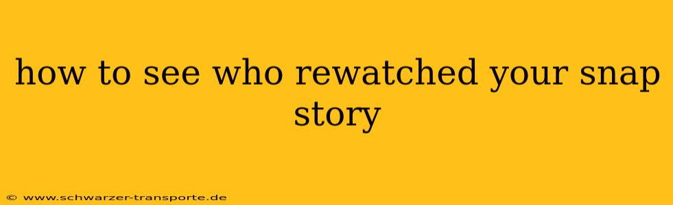 how to see who rewatched your snap story