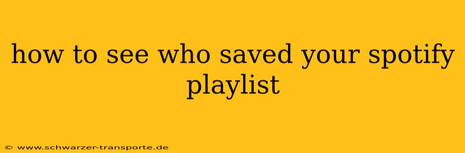 how to see who saved your spotify playlist