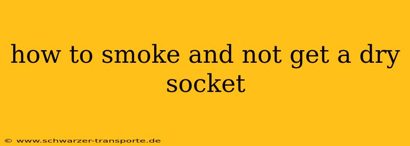 how to smoke and not get a dry socket