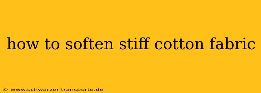 how to soften stiff cotton fabric