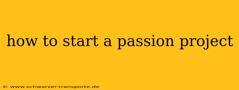 how to start a passion project