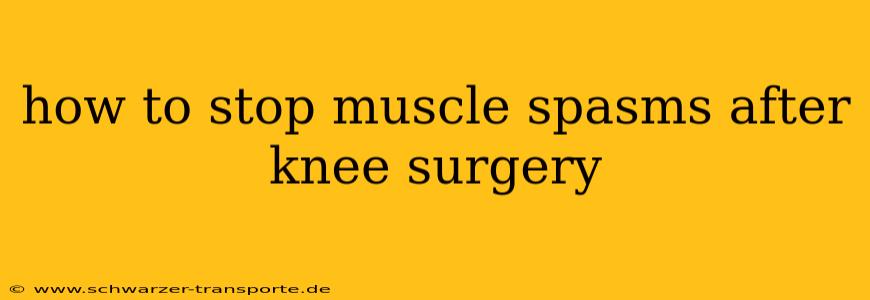 how to stop muscle spasms after knee surgery