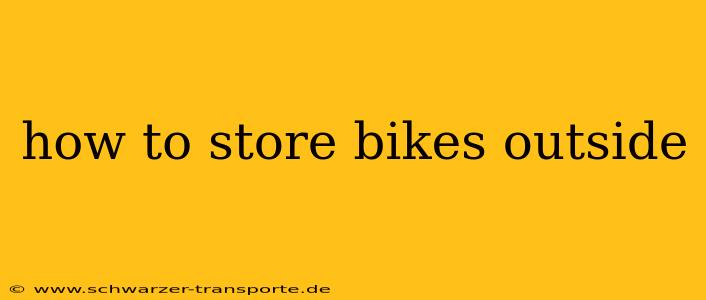 how to store bikes outside
