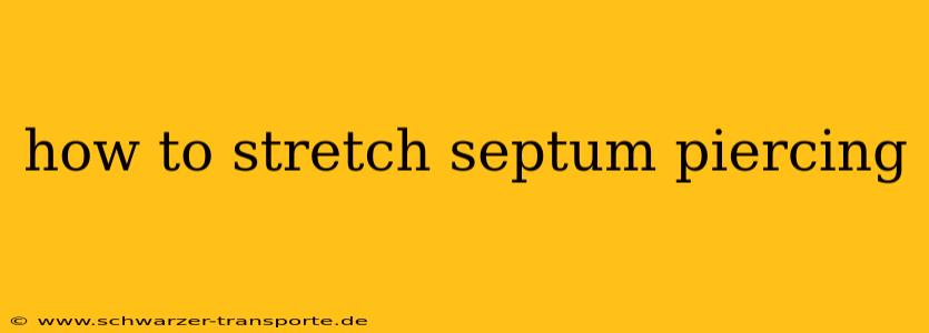 how to stretch septum piercing
