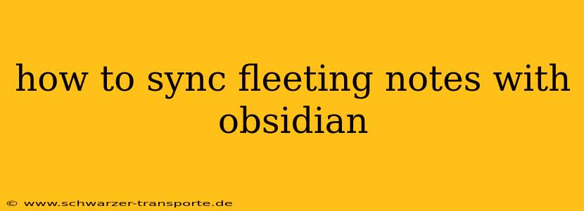 how to sync fleeting notes with obsidian