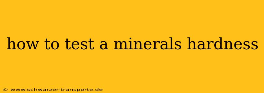 how to test a minerals hardness