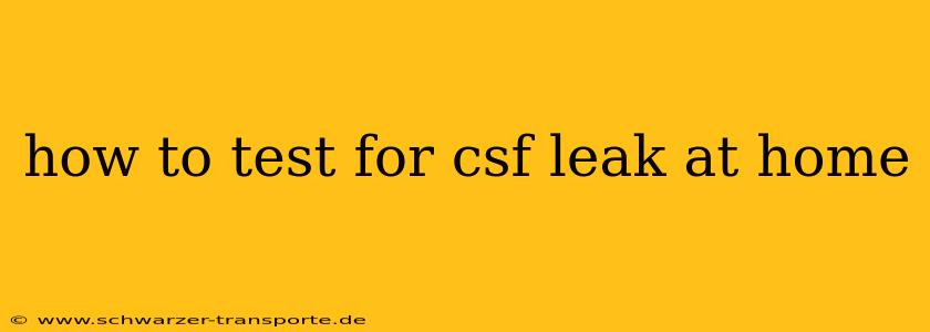 how to test for csf leak at home