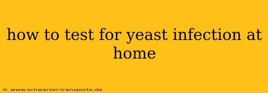 how to test for yeast infection at home
