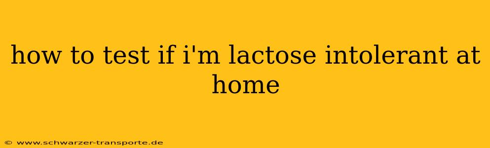 how to test if i'm lactose intolerant at home