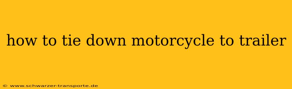 how to tie down motorcycle to trailer