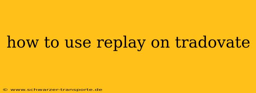 how to use replay on tradovate