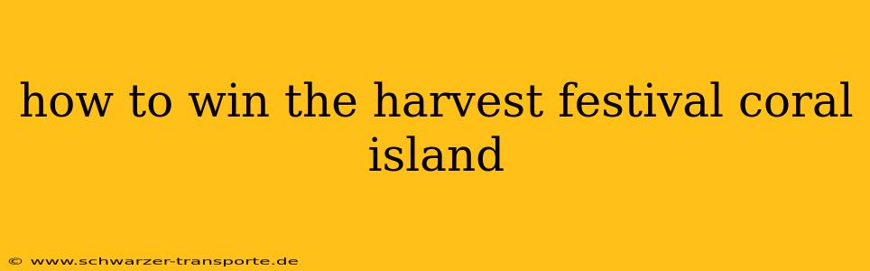 how to win the harvest festival coral island