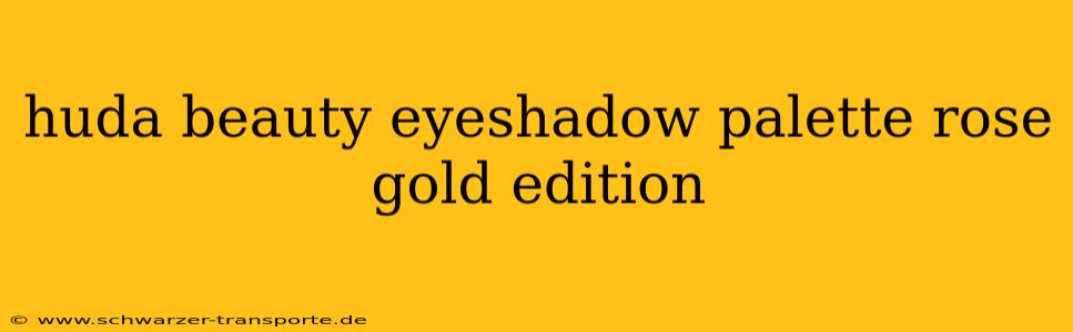 huda beauty eyeshadow palette rose gold edition