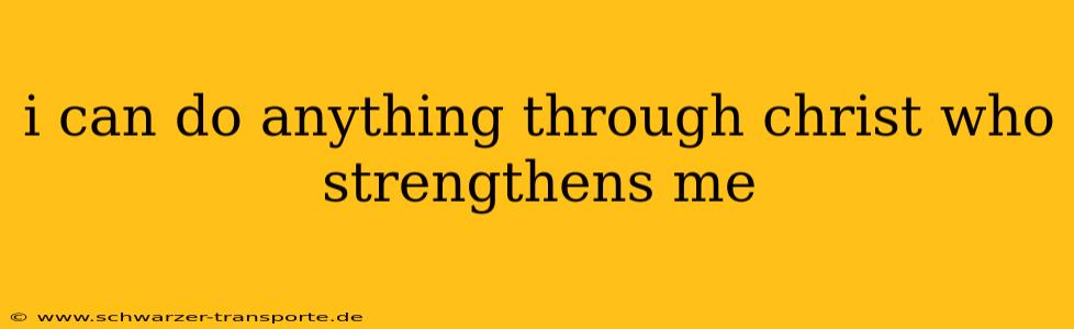 i can do anything through christ who strengthens me