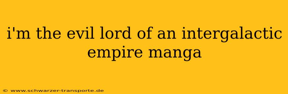i'm the evil lord of an intergalactic empire manga