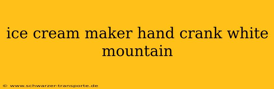 ice cream maker hand crank white mountain