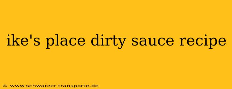 ike's place dirty sauce recipe