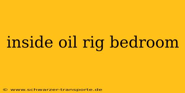 inside oil rig bedroom