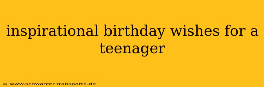 inspirational birthday wishes for a teenager