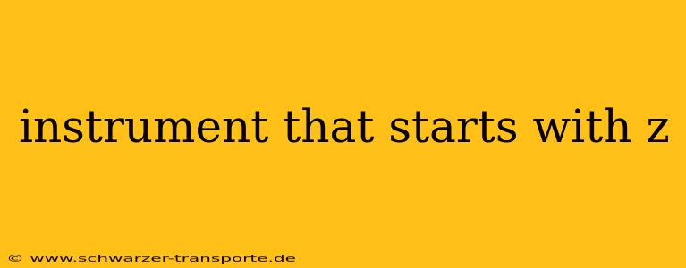 instrument that starts with z