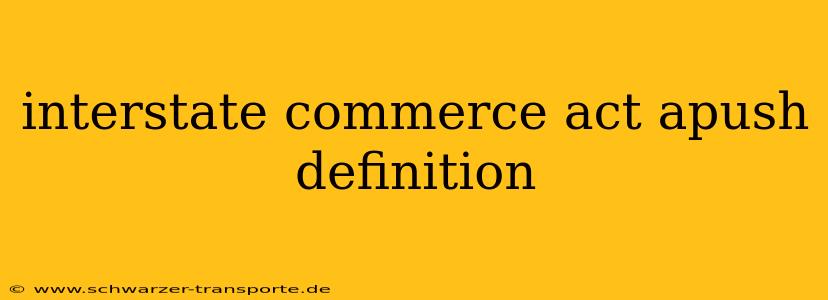 interstate commerce act apush definition