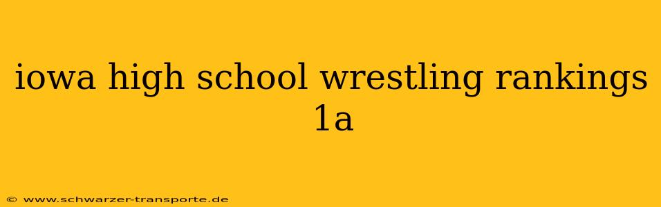 iowa high school wrestling rankings 1a