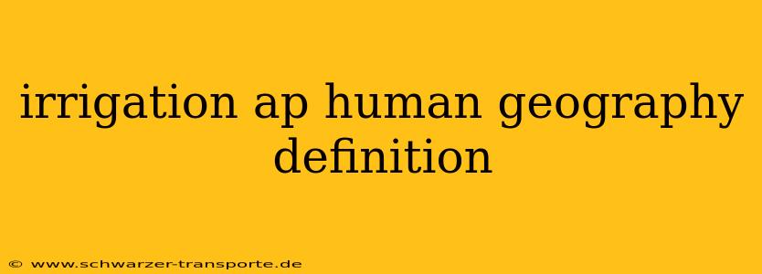 irrigation ap human geography definition