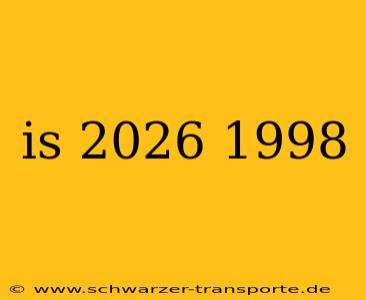 is 2026 1998