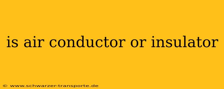 is air conductor or insulator