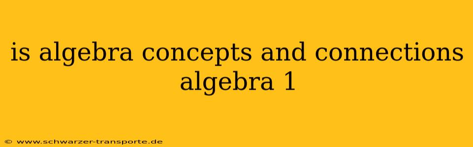 is algebra concepts and connections algebra 1