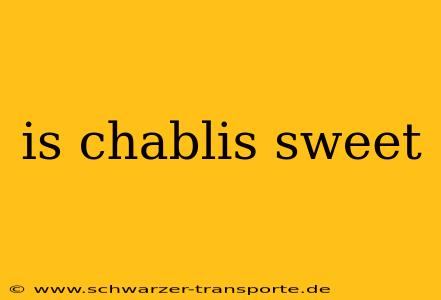 is chablis sweet