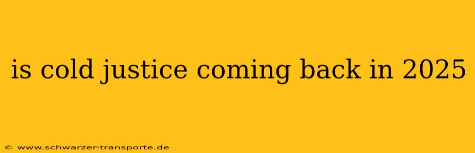 is cold justice coming back in 2025