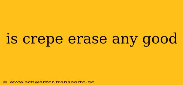 is crepe erase any good