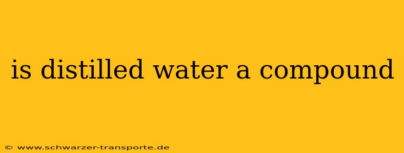 is distilled water a compound