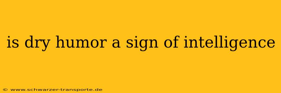 is dry humor a sign of intelligence