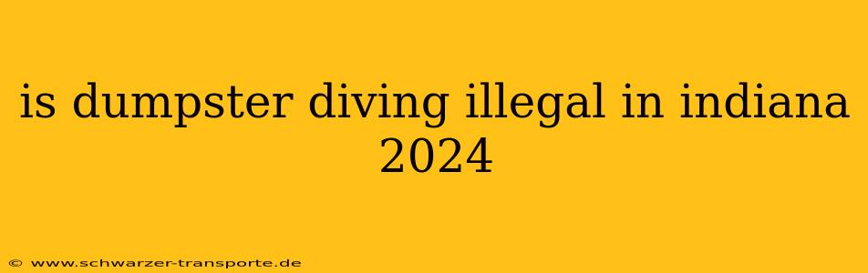is dumpster diving illegal in indiana 2024