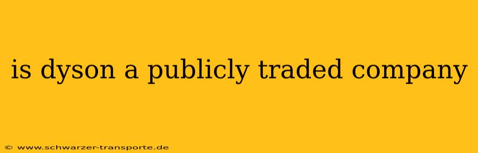 is dyson a publicly traded company