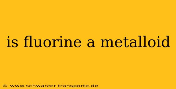 is fluorine a metalloid