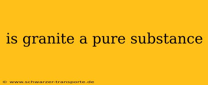 is granite a pure substance