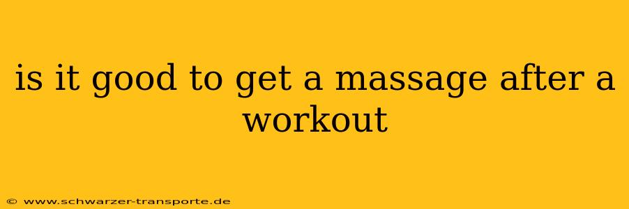 is it good to get a massage after a workout