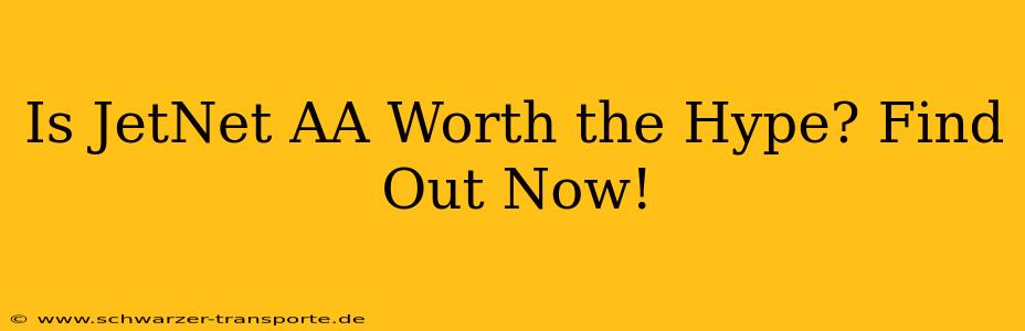 Is JetNet AA Worth the Hype? Find Out Now!