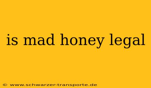 is mad honey legal
