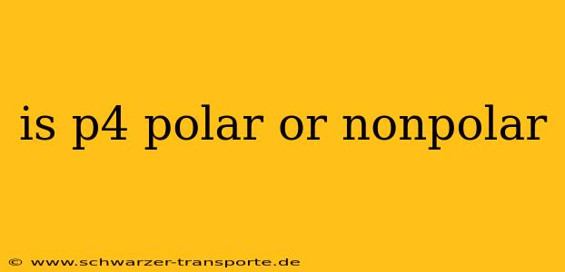 is p4 polar or nonpolar