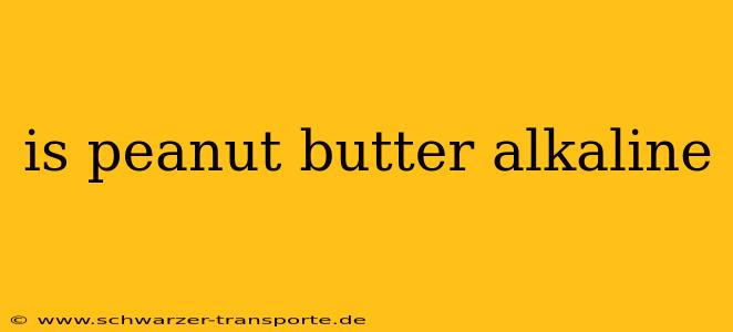 is peanut butter alkaline
