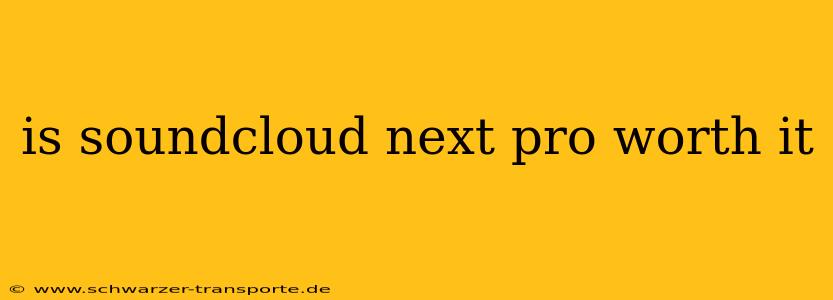 is soundcloud next pro worth it